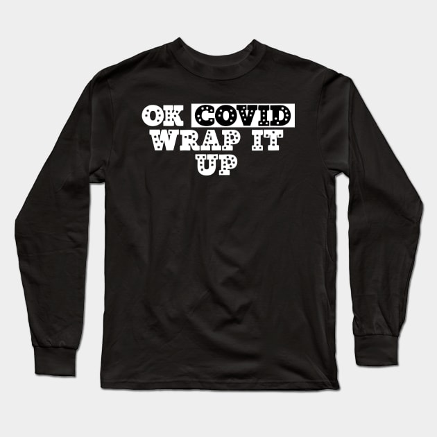 Ok Covid Wrap It Up Long Sleeve T-Shirt by UnderDesign